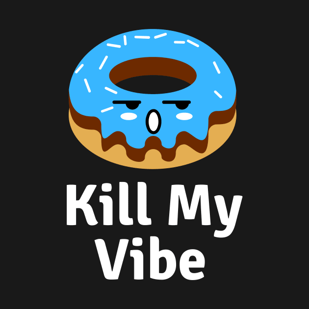 Donut Kill My Vibe | Donut Pun by Allthingspunny