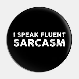 I Speak Fluent Sarcasm - Funny Sarcasm Sarcastic Shirt , Womens Shirt , Funny Humorous T-Shirt | Sarcastic Gifts Pin