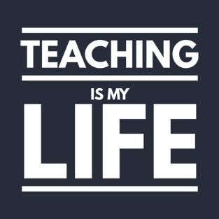 TEACHING IS MY LIFE T-Shirt