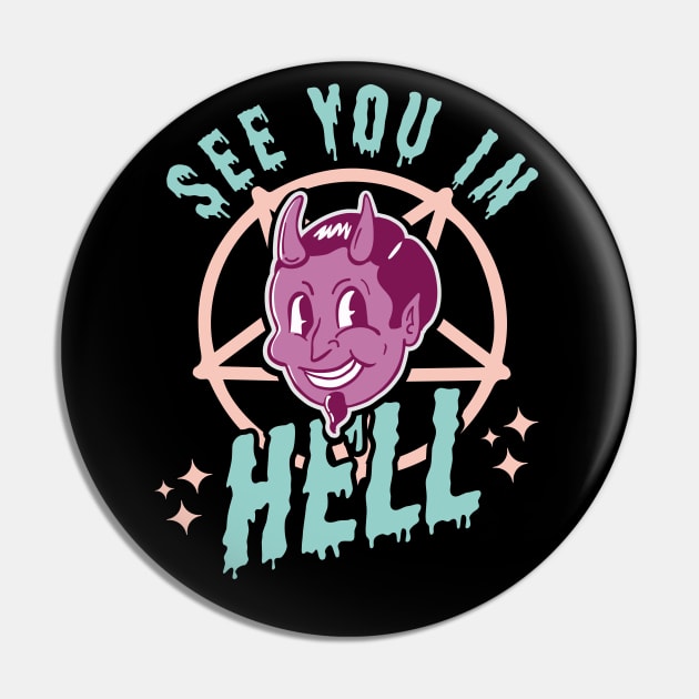 See You In Hell - Gothic Halloween Funny Satan Pastel Goth Pin by OrangeMonkeyArt