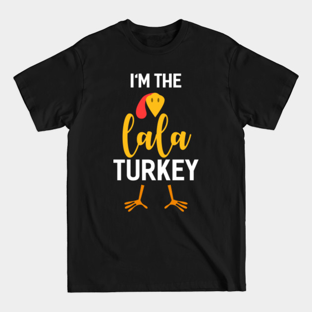 Discover I'm The Lala Turkey Costume Family Gifts Thanksgiving - Gift For Lala - T-Shirt