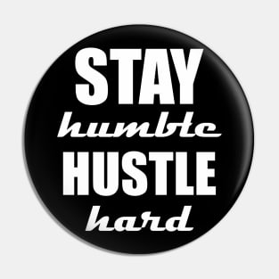 Stay humble, hustle hard Pin