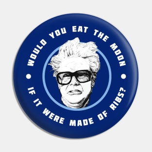 Would you eat the moon if it were made of Ribs? - Harry Caray Will Ferrell Pin