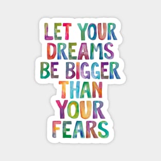 Let Your Dreams Be Bigger Than Your Fears in Rainbow Watercolors Magnet