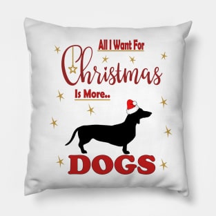 All I Want For Christmas Is More Dachshund  Dogs Pillow