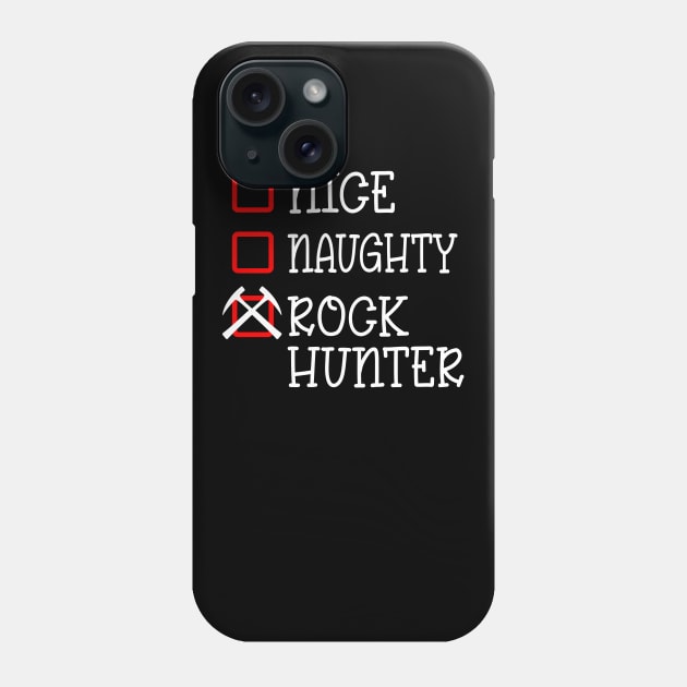 Nice Naughty Rock Hunter- Rockhound- rock hunter Phone Case by Crimson Leo Designs