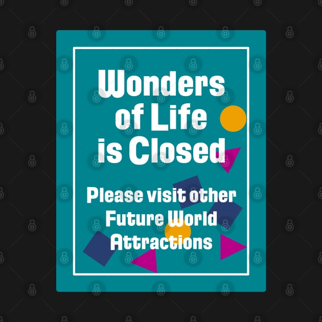 Wonders of Life is Closed Sign by GrizzlyPeakApparel