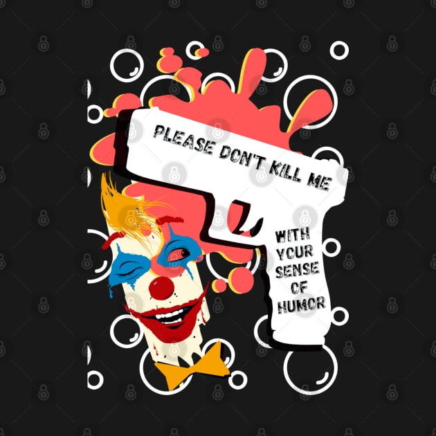 Please don't kill me with your sense of humor, white gun, clown and red stain by PopArtyParty