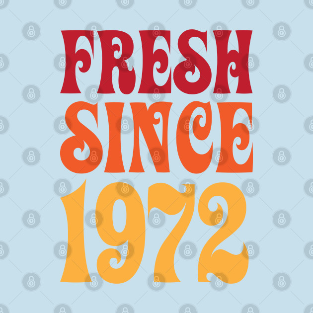 Disover Fresh Since 1972 - 1972 Birthday Gifts - T-Shirt