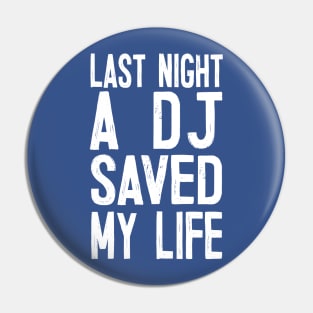 Last Night A DJ Saved My Life Pin