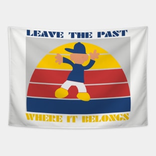 leave the past where it belongs Tapestry