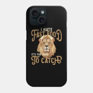 I Hate Fast Food, It's Too Hard To Catch - Lion Portrait Phone Case