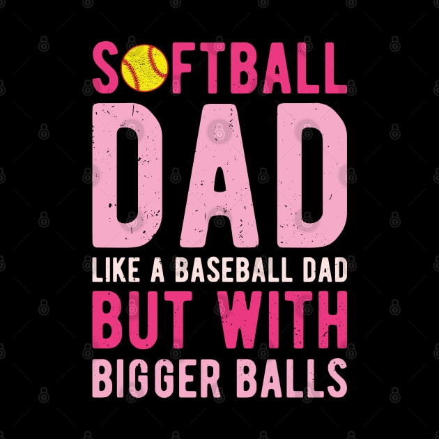 Softball Dad Like A Baseball Dad But With Bigger Balls by Gaming champion