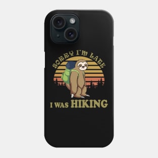 Sorry I'm Late I Was Hiking Phone Case