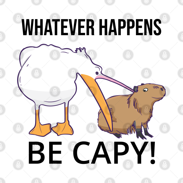 Discover Don't Worry, Be Capy. Capaybara Unbothered Funny - Capybara - T-Shirt