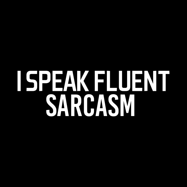 i speak fluent sarcasm - white text by NotesNwords