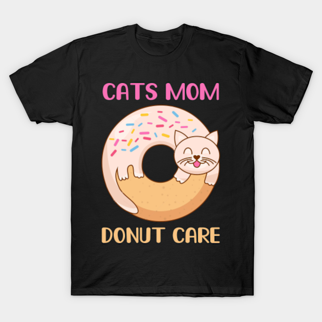 Discover cats mom donut care - Cats Mom - T-Shirt