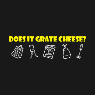 Does It Grate Cheese? T-Shirt