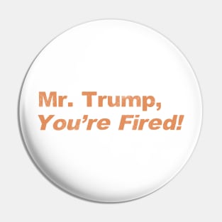 Mr. Trump You're Fired, We The People Dumped Trump 2020 Historic Vote Pin