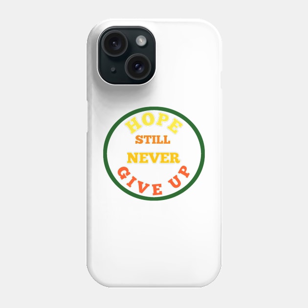 Hope still never give up new t-shirt Phone Case by Makkour