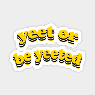 Yeet or Be Yeeted Magnet