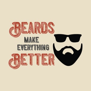 Beards Make Everything Better T-Shirt