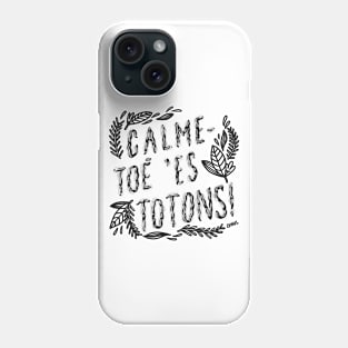 Calme-toé 'es totons! Phone Case