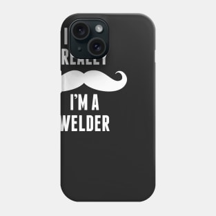 If You Really I’m A Welder – T & Accessories Phone Case