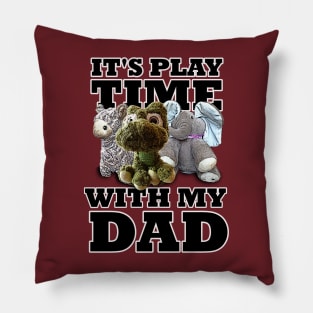 It's Play time With My Dad Stuffed Animals Pillow