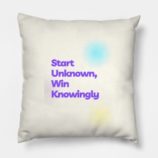 Start Unknown, Win Knowingly Pillow