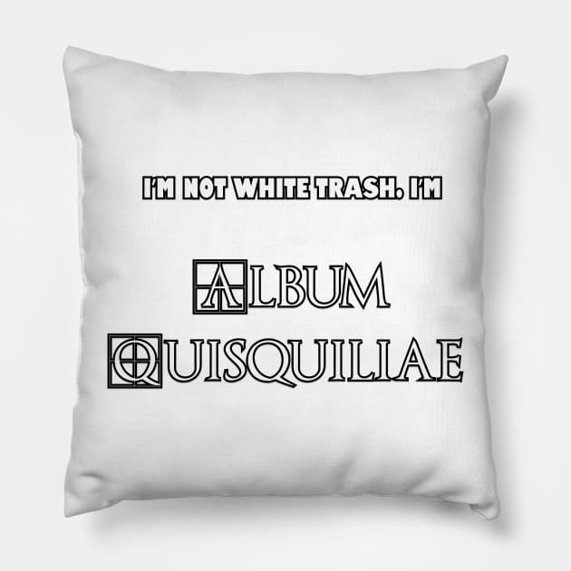 I'm Not White Trash... Pillow by Among the Leaves Apparel