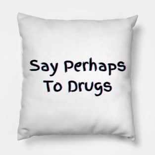 Say Perhaps To Drugs Pillow