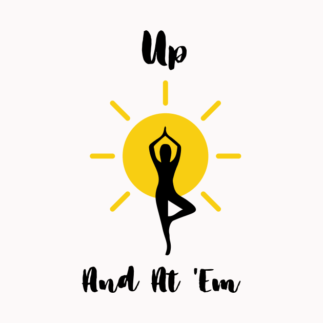 Up And At 'Em Yoga Lover by BrightDayTees