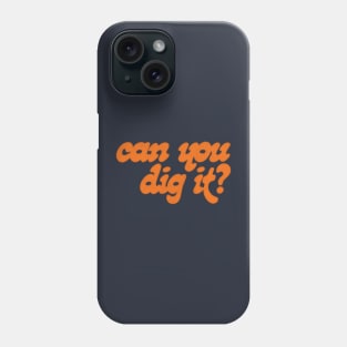 Can You Dig It? Phone Case