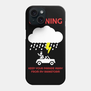 Keep Your Parade Away From My Rainstorm Phone Case