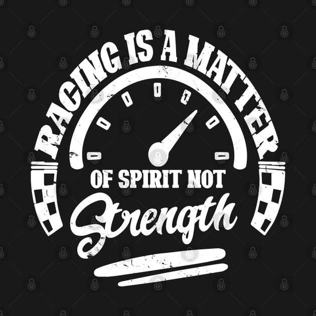 Racing is a matter of spirit not strength for racing fans by artsytee