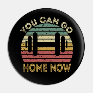 You Can Go Home Now Pin