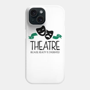 Theatre Because Reality Is Overrated Phone Case