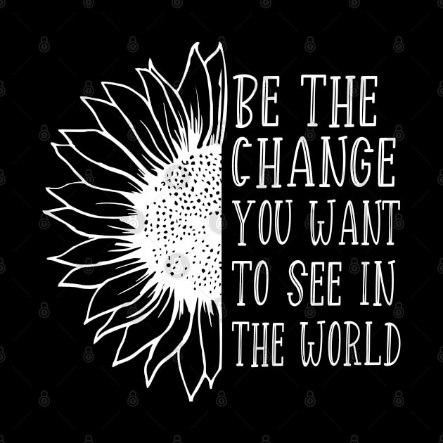 Be The Change You Want To See In The World by Arts-lf