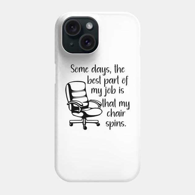 Some Days the Best Part of My Job is That My Chair Spins Phone Case by KayBee Gift Shop