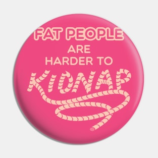 Fat People are Harder to Kidnap Pin