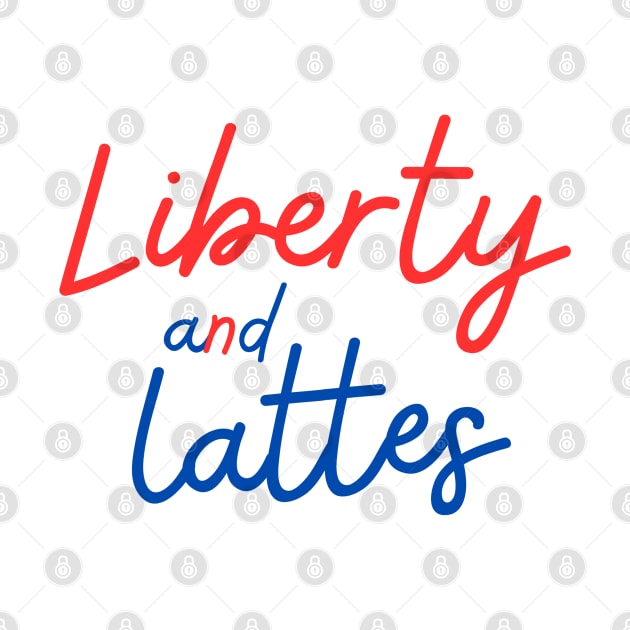 Liberty and Lattes by Coffee And