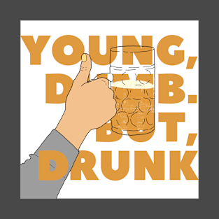 YOUNG, DUMB. BUT, DRUNK #2 T-Shirt