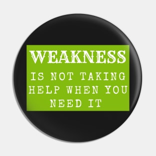 Weakness is not taking help when you need it inspirational Pin