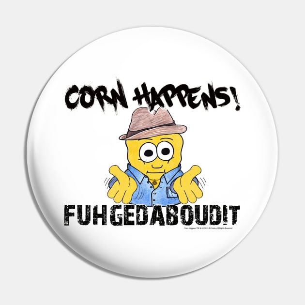 Corn Happens! - Fuhgedaboudit Pin by Corn Happens!