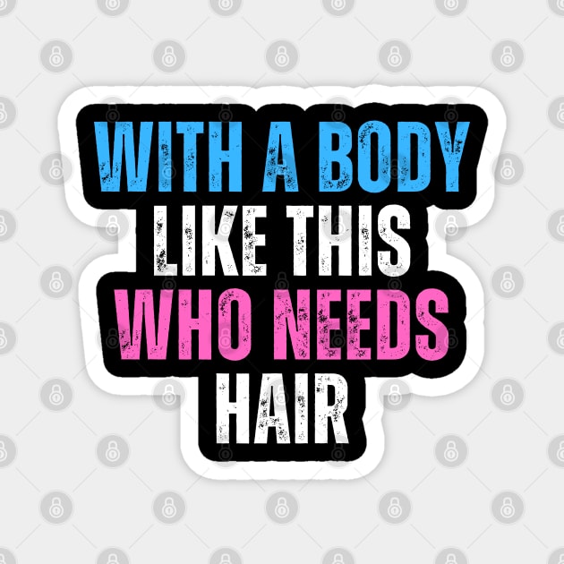 With A Body Like This Who Needs Hair Funny Balding Dad Bod Magnet by click2print