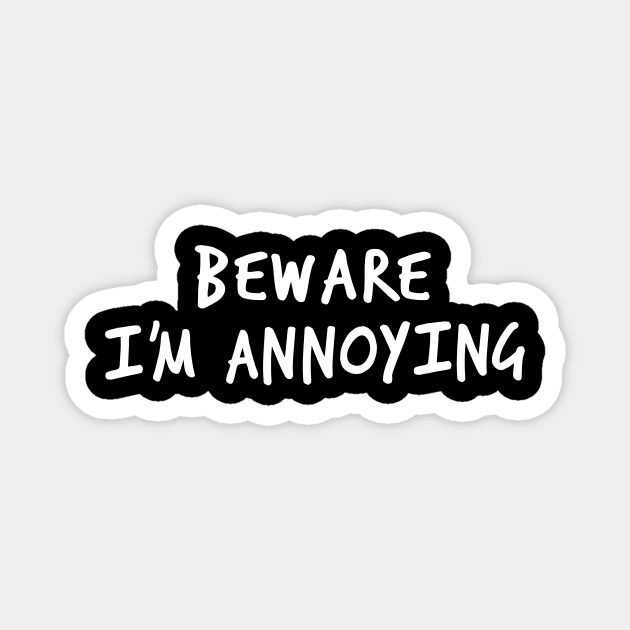 Beware I’m Annoying #1 (White) Magnet by Han's Design