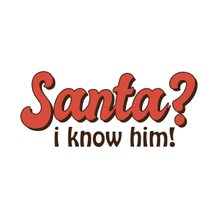 Santa? I know him - Elf Christmas Quote T-Shirt