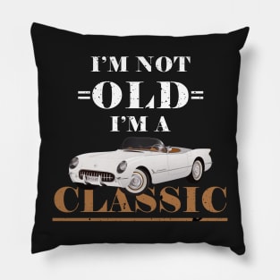 I'm not old iam a classic Pillow