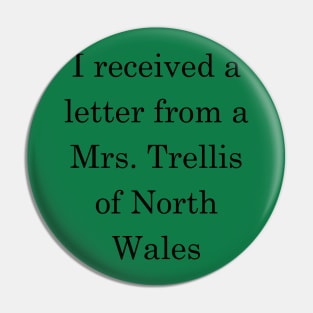 I received a letter from a Mrs Trellis - Dark Text Pin